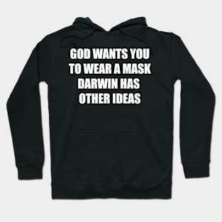 GOD WANTS YOU TO WEAR A MASK - DARWIN HAS OTHER IDEAS Hoodie